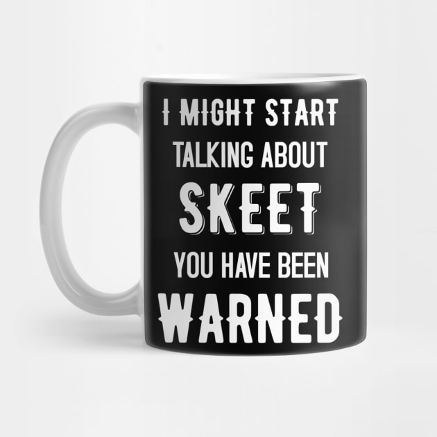 I Might Start Talking about Skeet - Funny Design by mahmuq